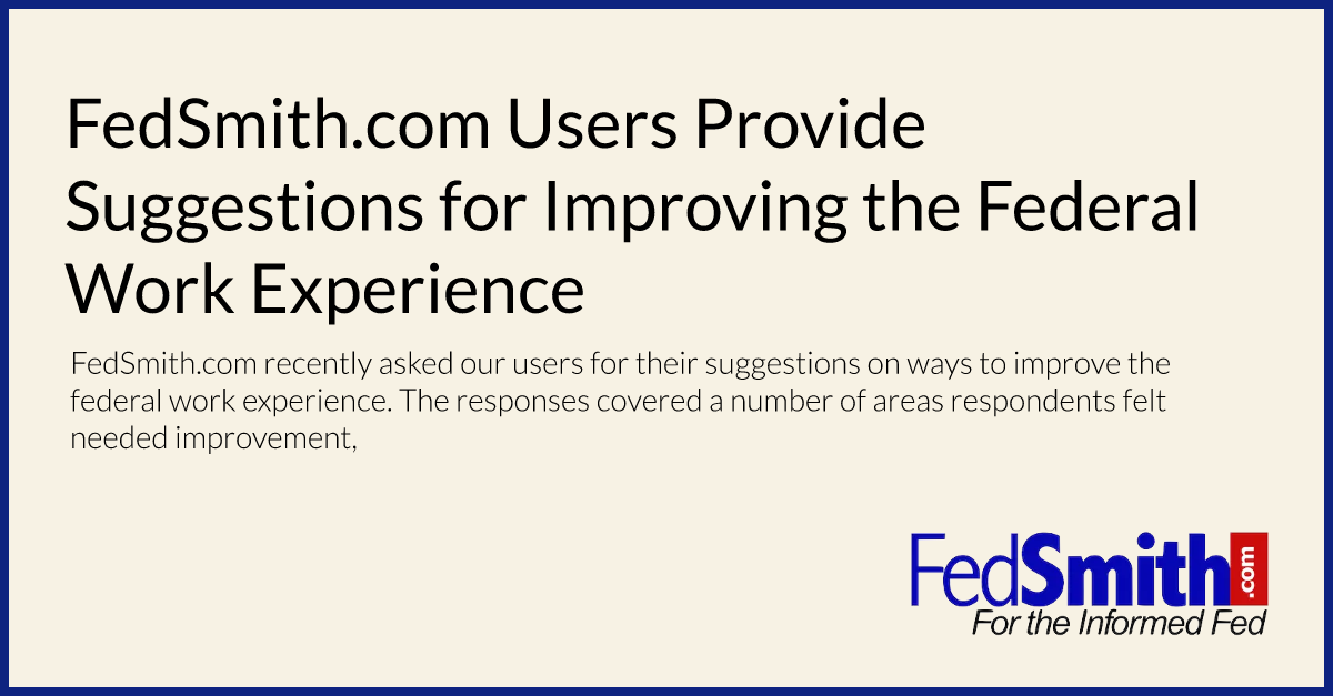 FedSmith.com Users Provide Suggestions for Improving the Federal Work Experience