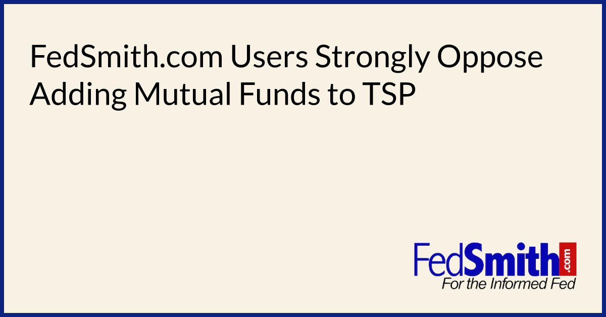 FedSmith.com Users Strongly Oppose Adding Mutual Funds to TSP