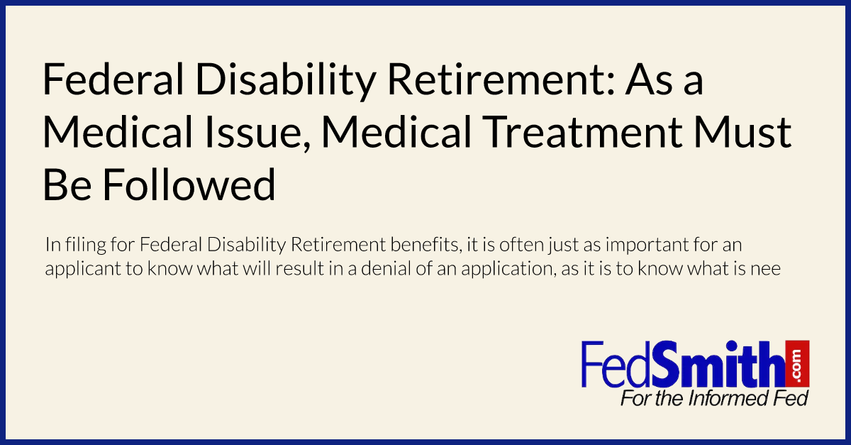 Federal Disability Retirement: As a Medical Issue, Medical Treatment Must Be Followed