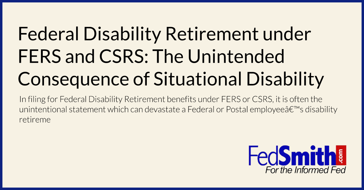 Federal Disability Retirement under FERS and CSRS: The Unintended Consequence of Situational Disability