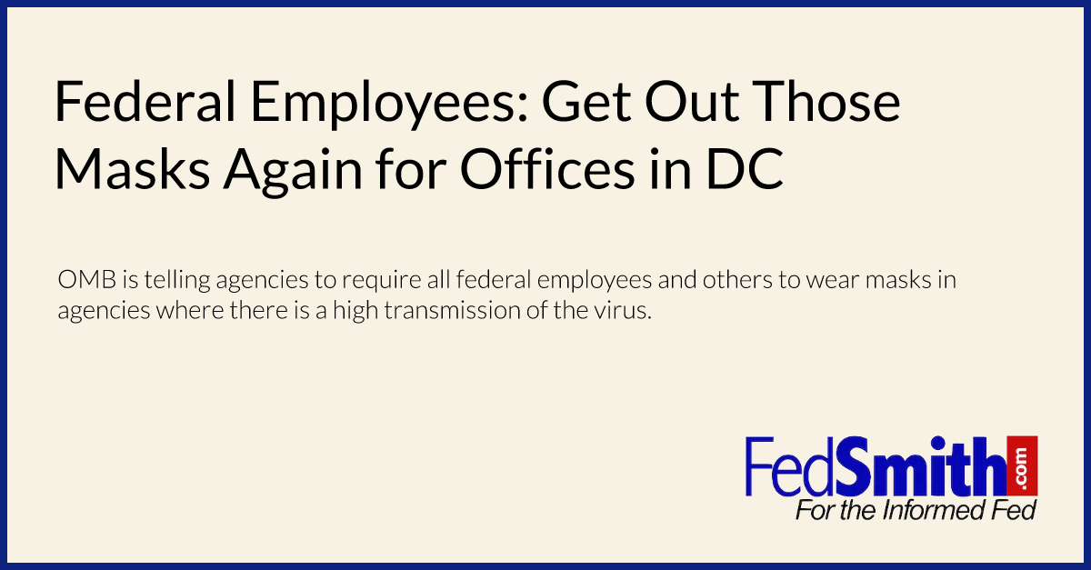 Federal Employees: Get Out Those Masks Again for Offices in DC