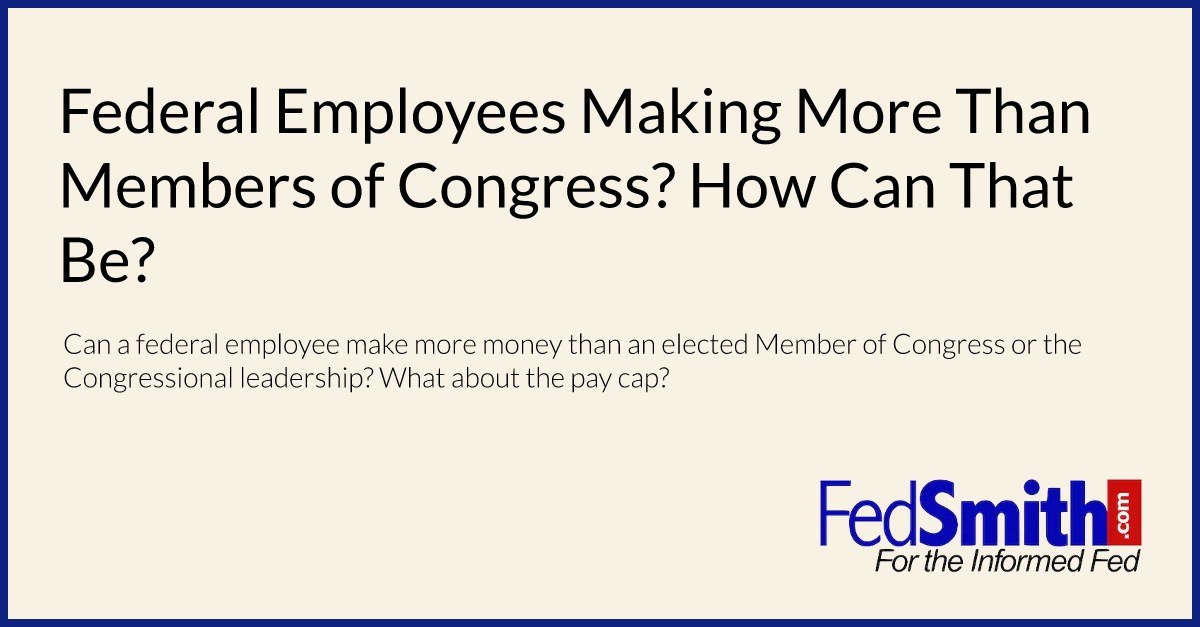 Federal Employees Making More Than Members of Congress? How Can That Be?