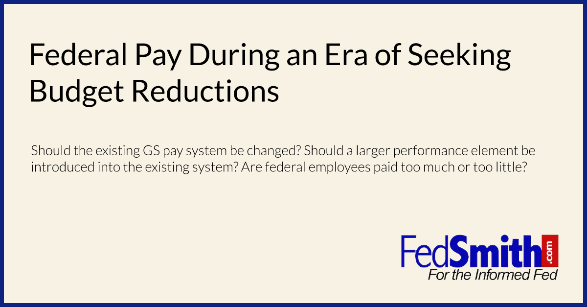 Federal Pay During an Era of Seeking Budget Reductions