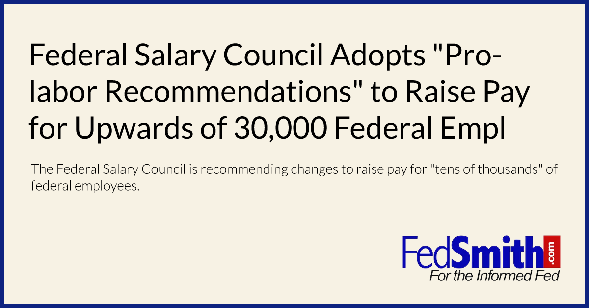 Federal Salary Council Adopts "Pro-labor Recommendations" to Raise Pay for Upwards of 30,000 Federal Employees