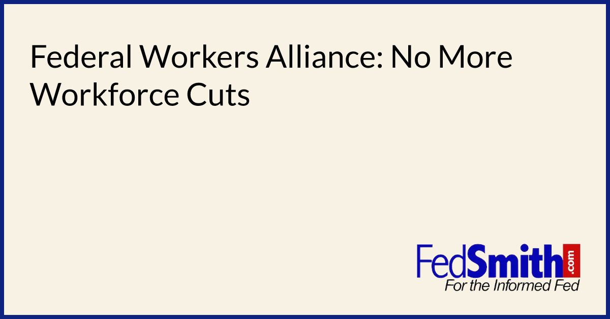 Federal Workers Alliance: No More Workforce Cuts