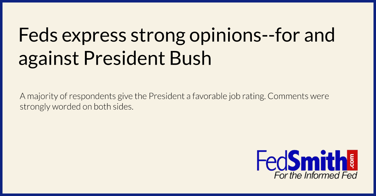 Feds express strong opinions--for and against President Bush