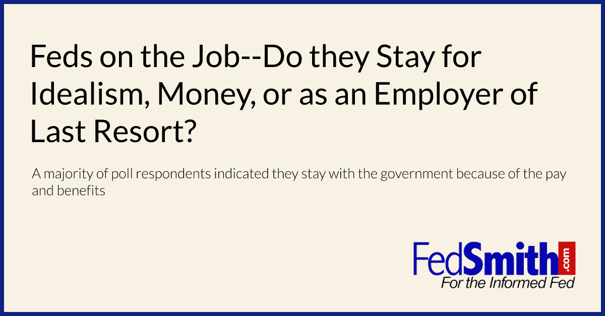 Feds on the Job--Do they Stay for Idealism, Money, or as an Employer of Last Resort?