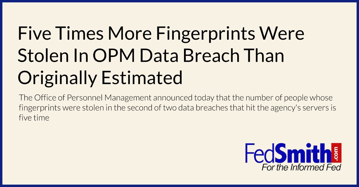 Five Times More Fingerprints Were Stolen In OPM Data Breach Than Originally Estimated
