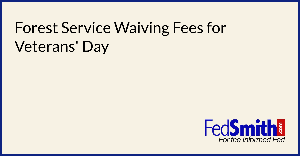 Forest Service Waiving Fees for Veterans' Day