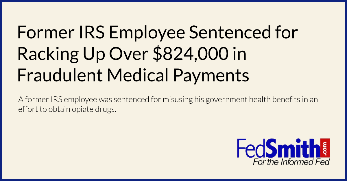 Former IRS Employee Sentenced for Racking Up Over $824,000 in Fraudulent Medical Payments