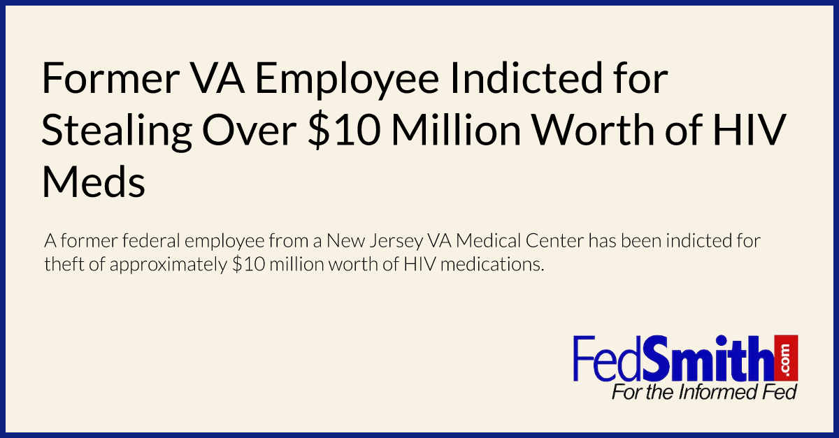 Former VA Employee Indicted for Stealing Over $10 Million Worth of HIV Meds