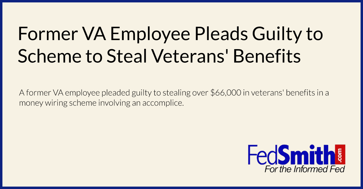 Former VA Employee Pleads Guilty to Scheme to Steal Veterans' Benefits