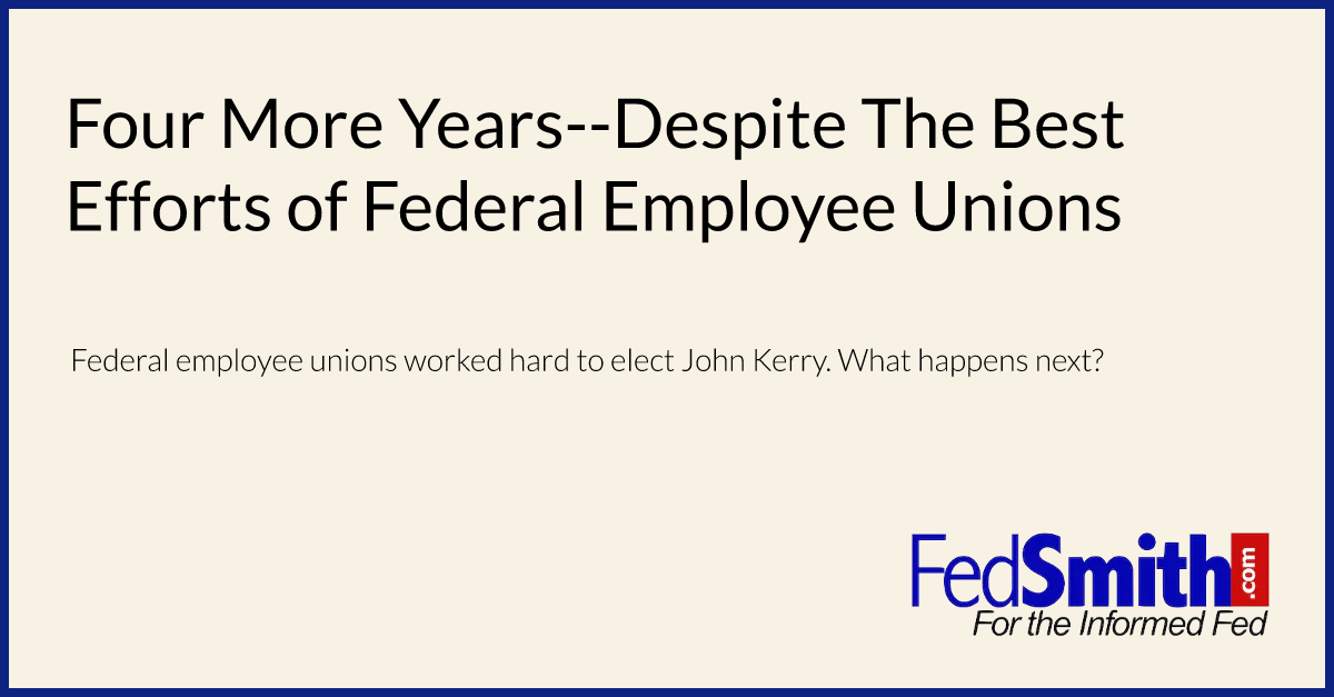 Four More Years--Despite The Best Efforts of Federal Employee Unions