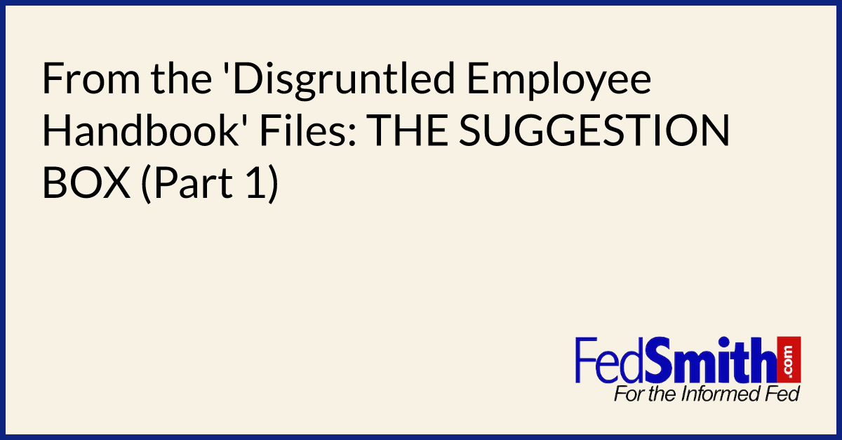 From the 'Disgruntled Employee Handbook' Files: THE SUGGESTION BOX (Part 1)