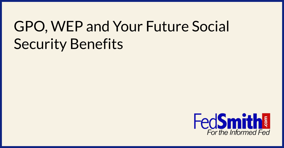 GPO, WEP And Your Future Social Security Benefits