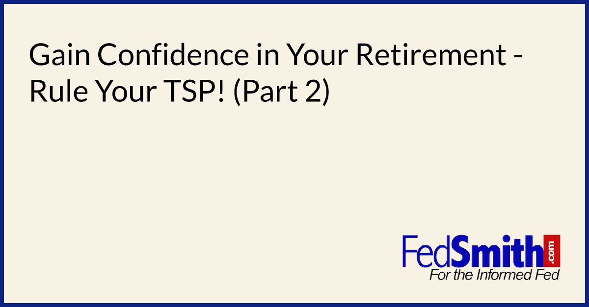 Gain Confidence in Your Retirement - Rule Your TSP! (Part 2)