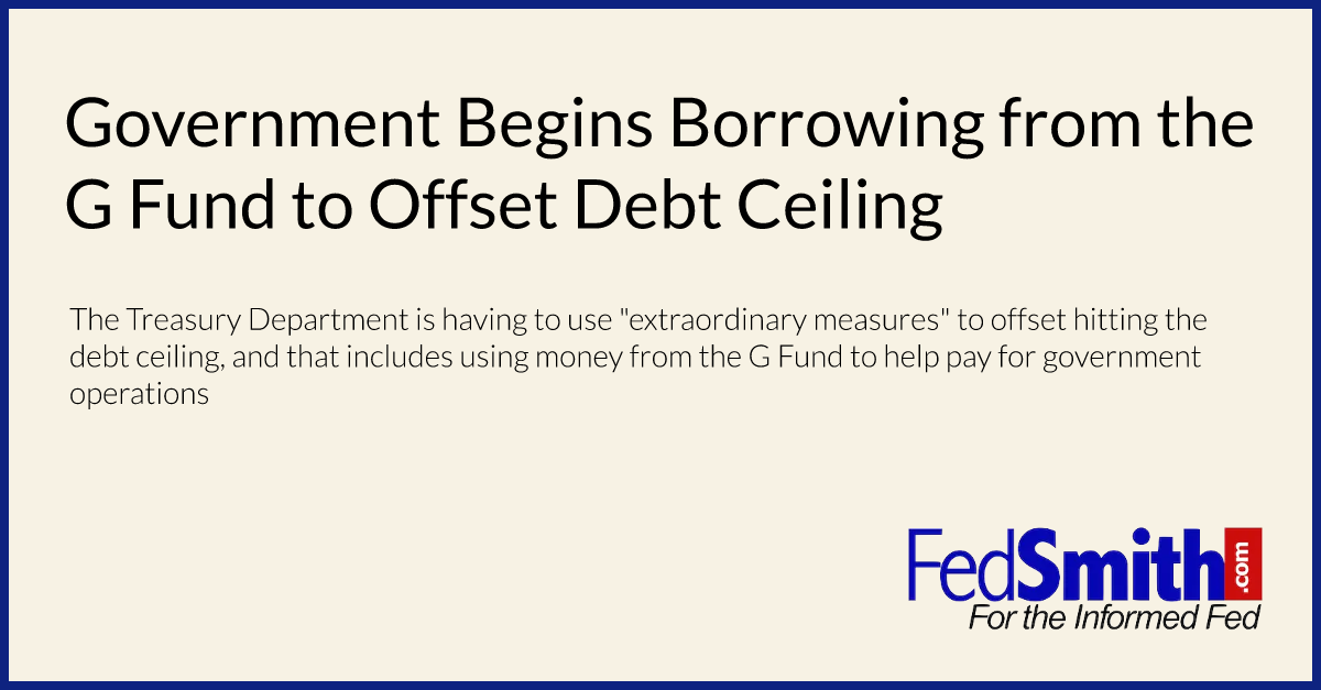 Government Begins Borrowing from the G Fund to Offset Debt Ceiling
