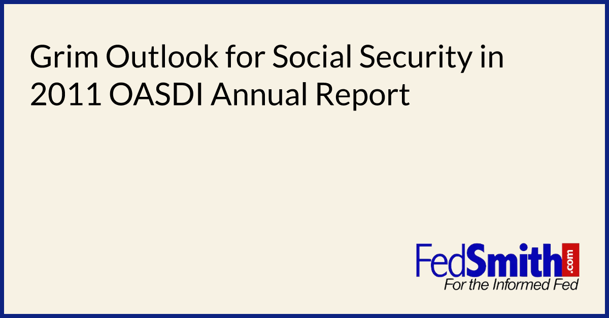 Grim Outlook for Social Security in 2011 OASDI Annual Report