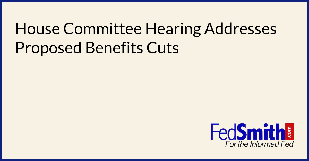 House Committee Hearing Addresses Proposed Benefits Cuts