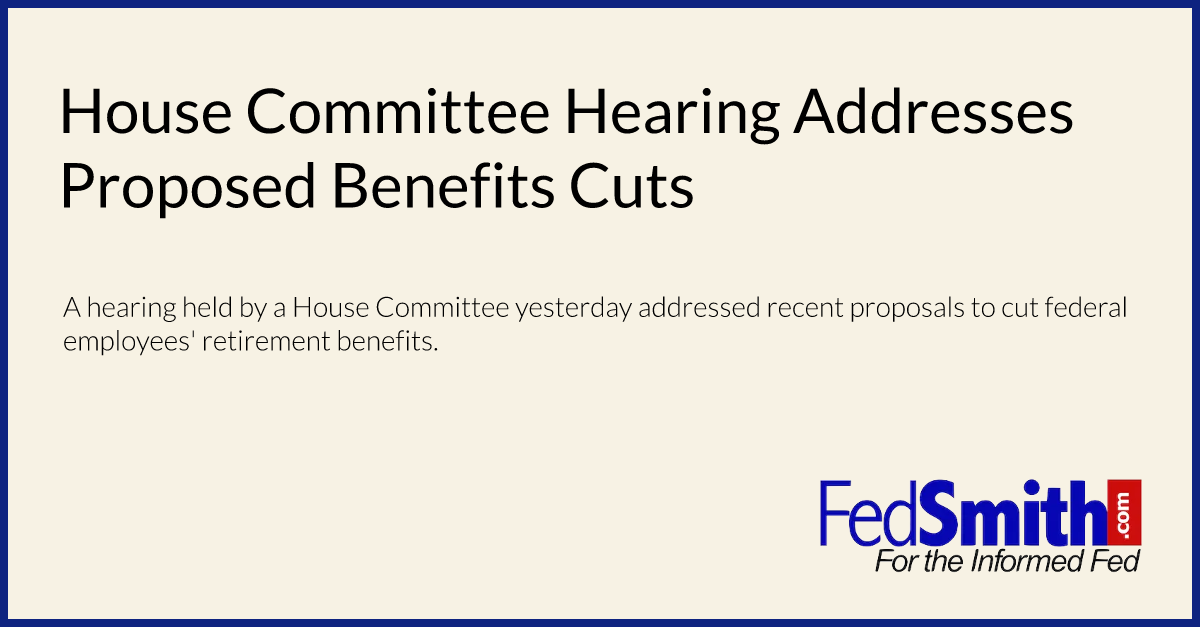 House Committee Hearing Addresses Proposed Benefits Cuts