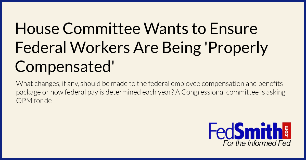 House Committee Wants to Ensure Federal Workers Are Being 'Properly Compensated'