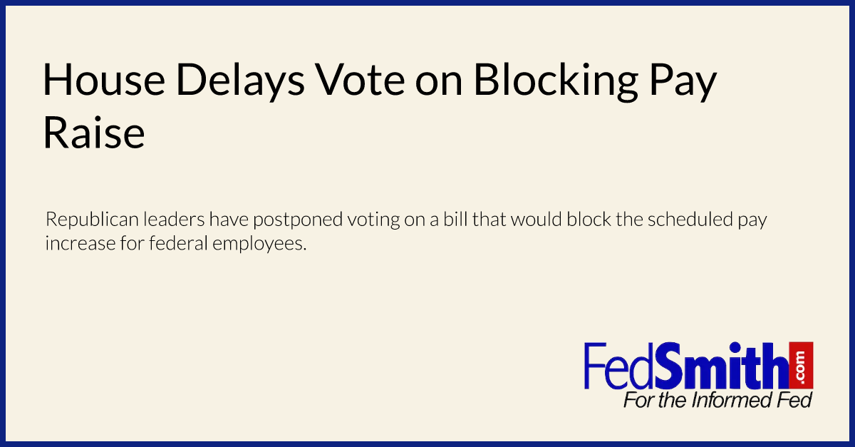 House Delays Vote on Blocking Pay Raise