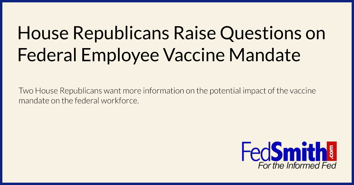 House Republicans Raise Questions on Federal Employee Vaccine Mandate