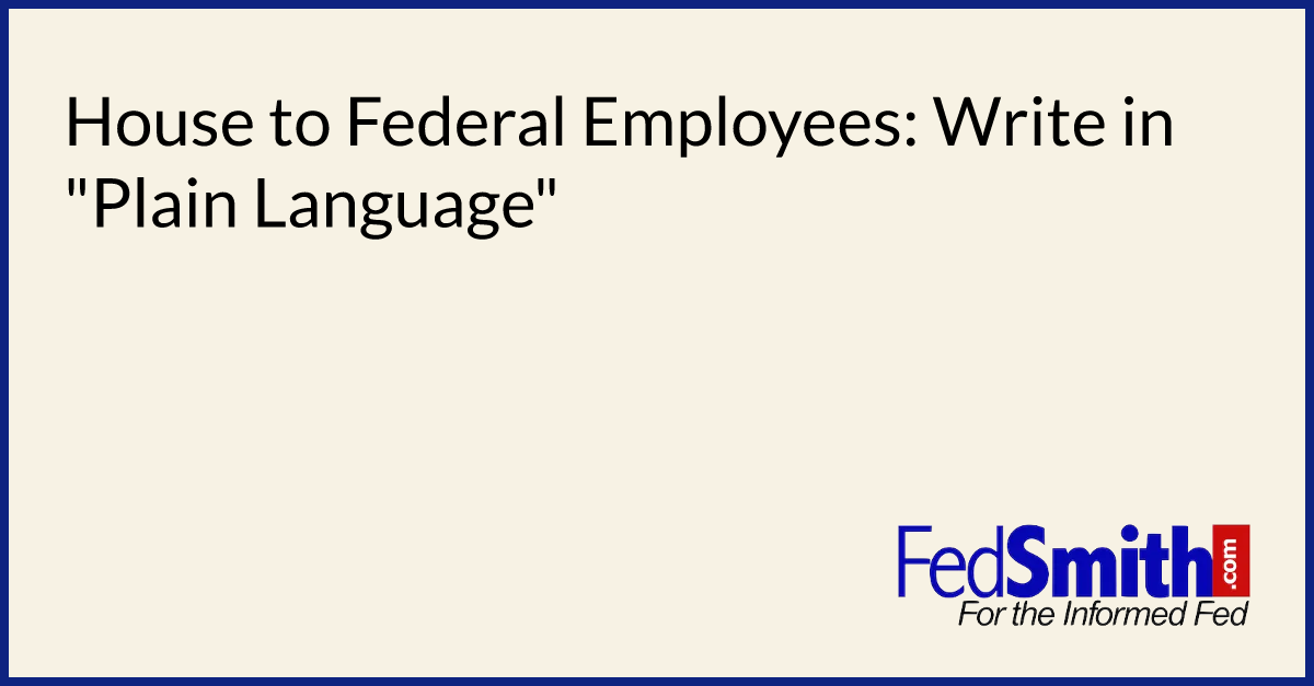 House to Federal Employees: Write in "Plain Language"