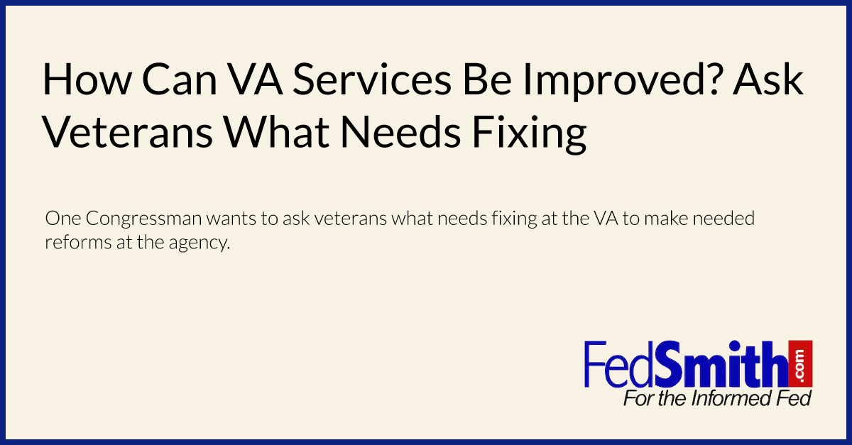 How Can VA Services Be Improved? Ask Veterans What Needs Fixing