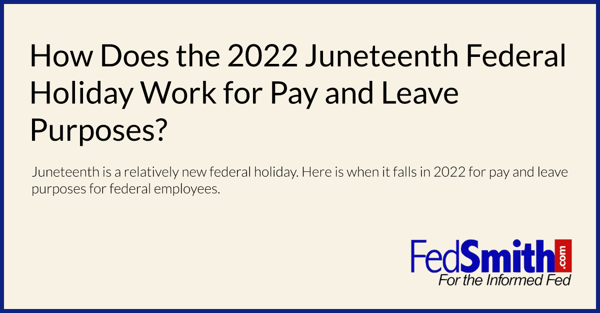 How Does the 2022 Juneteenth Federal Holiday Work for Pay and Leave Purposes?
