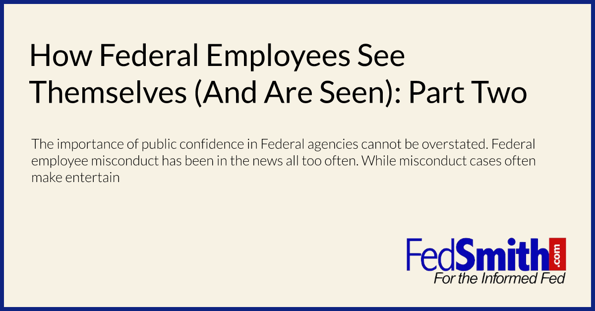 How Federal Employees See Themselves (And Are Seen):  Part Two