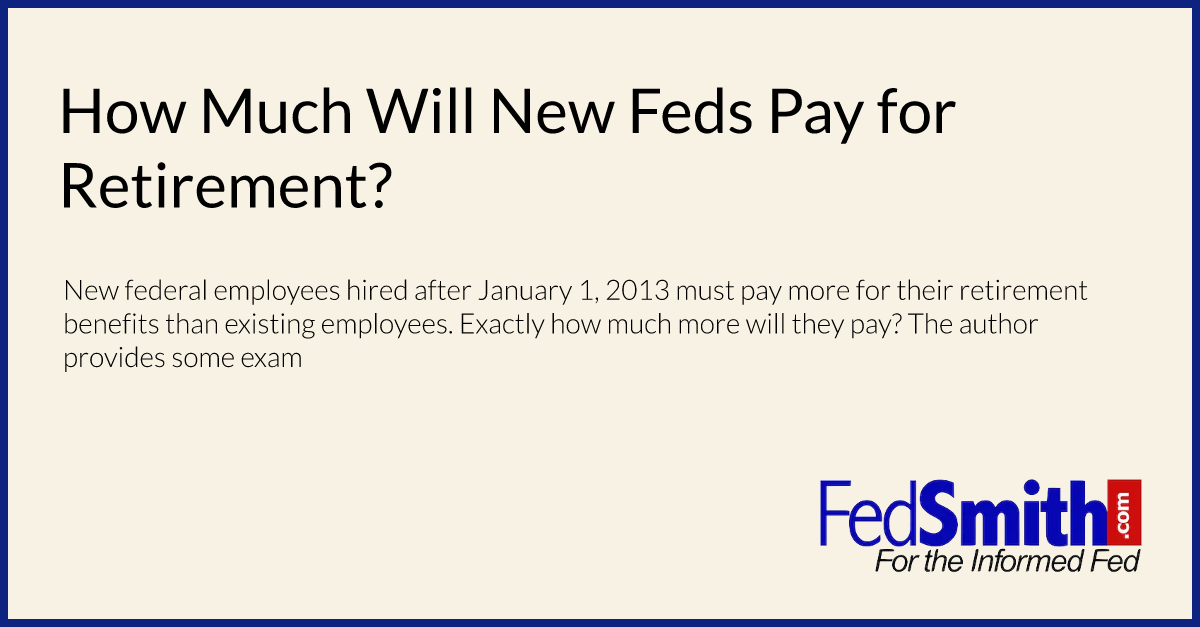 How Much Will New Feds Pay for Retirement?