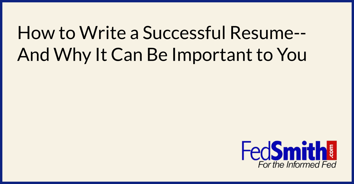 How to Write a Successful Resume--And Why It Can Be Important to You