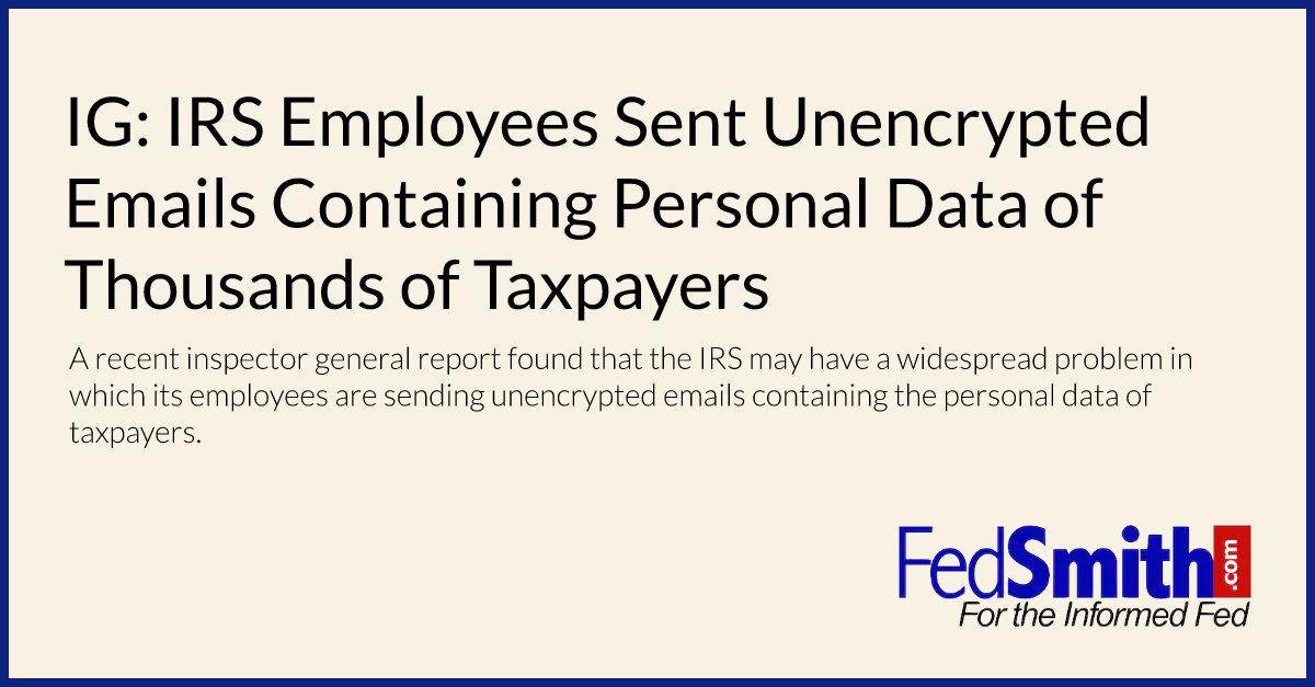 IG: IRS Employees Sent Unencrypted Emails Containing Personal Data of Thousands of Taxpayers