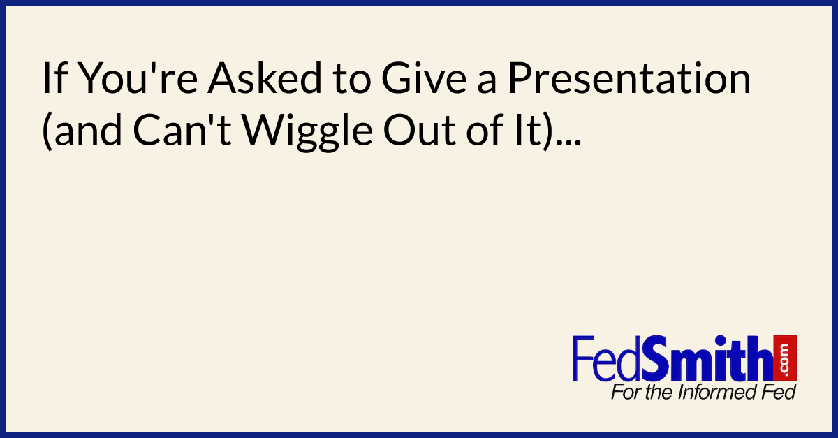 If You're Asked to Give a Presentation (and Can't Wiggle Out of It)...