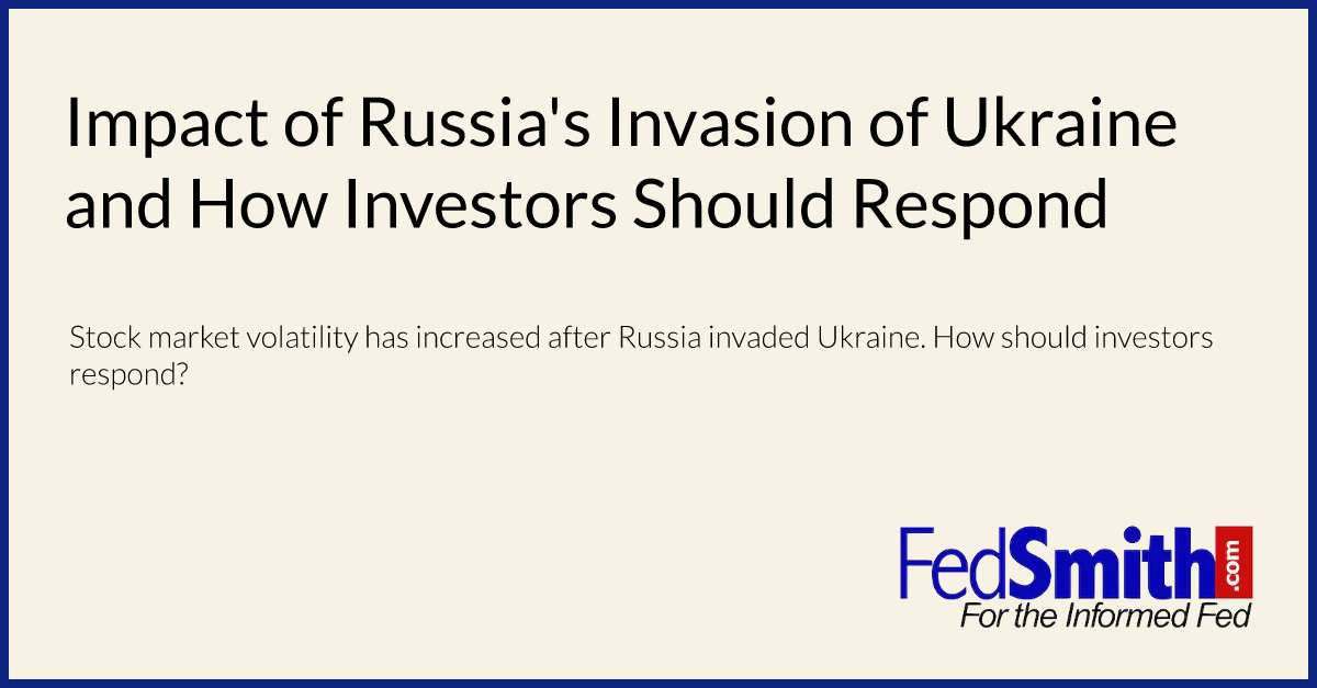 Impact of Russia's Invasion of Ukraine and How Investors Should Respond