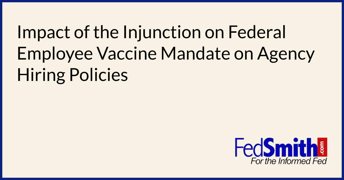 Impact Of The Injunction On Federal Employee Vaccine Mandate On Agency