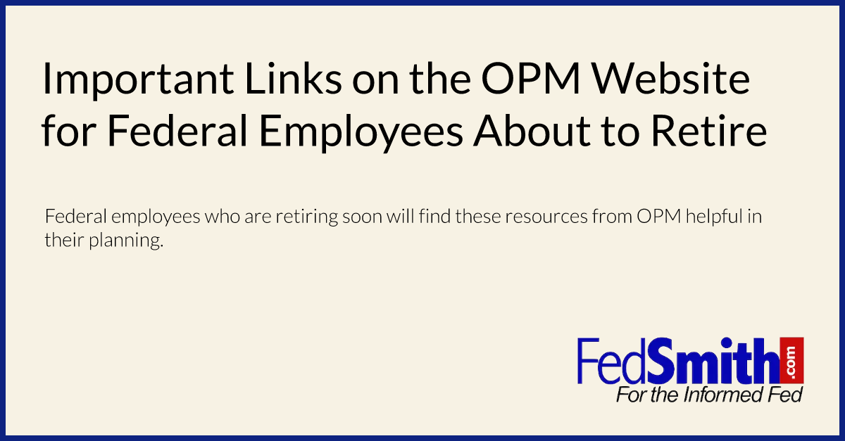 Important Links on the OPM Website for Federal Employees About to Retire