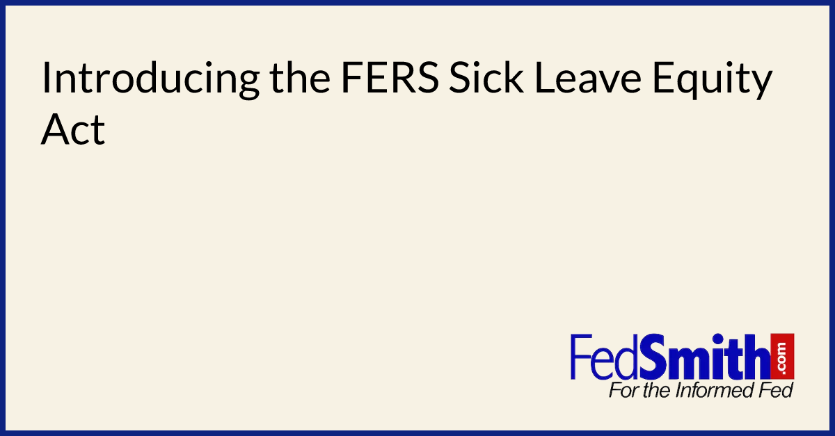 Introducing the FERS Sick Leave Equity Act