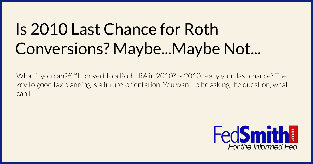 Is 2010 Last Chance for Roth Conversions? Maybe...Maybe Not...