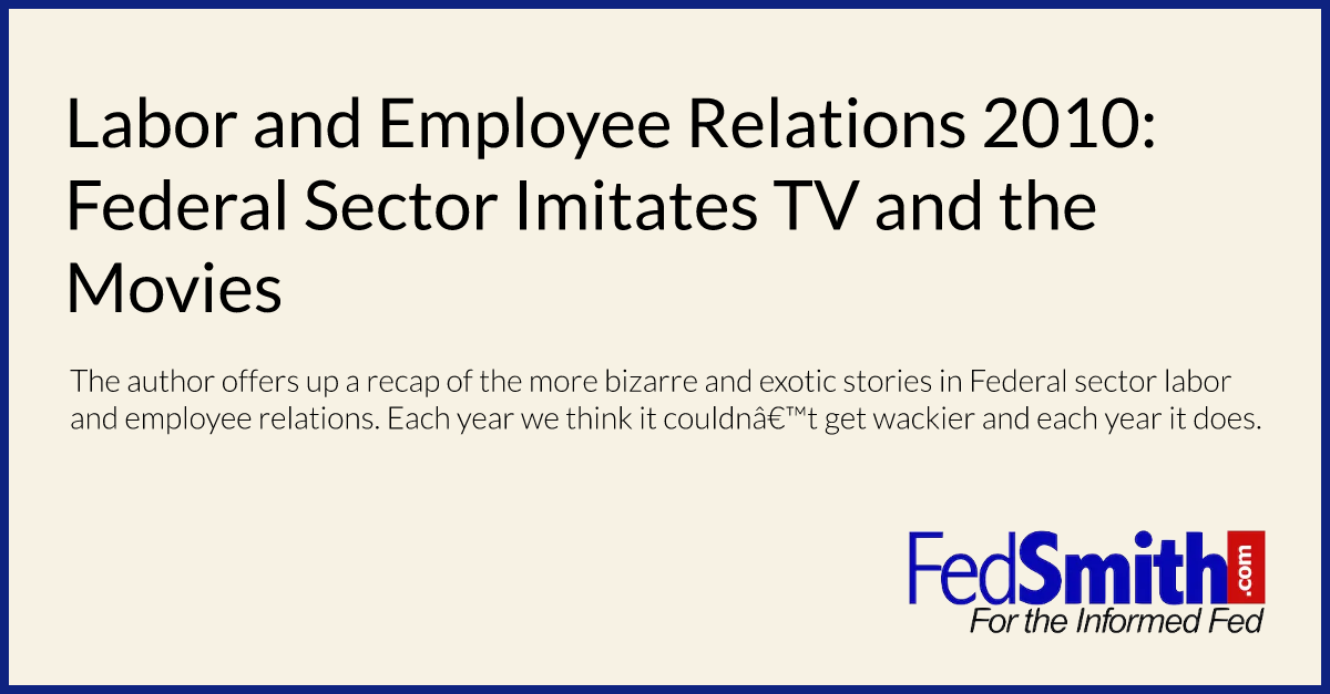 Labor and Employee Relations 2010:  Federal Sector Imitates TV and the Movies