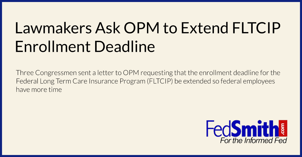 Lawmakers Ask OPM to Extend FLTCIP Enrollment Deadline