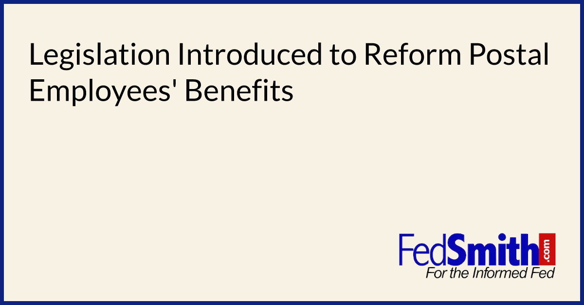 Legislation Introduced To Reform Postal Employees' Benefits