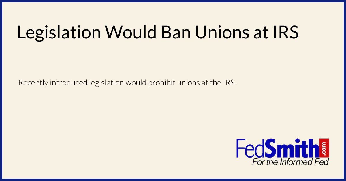 Legislation Would Ban Unions at IRS