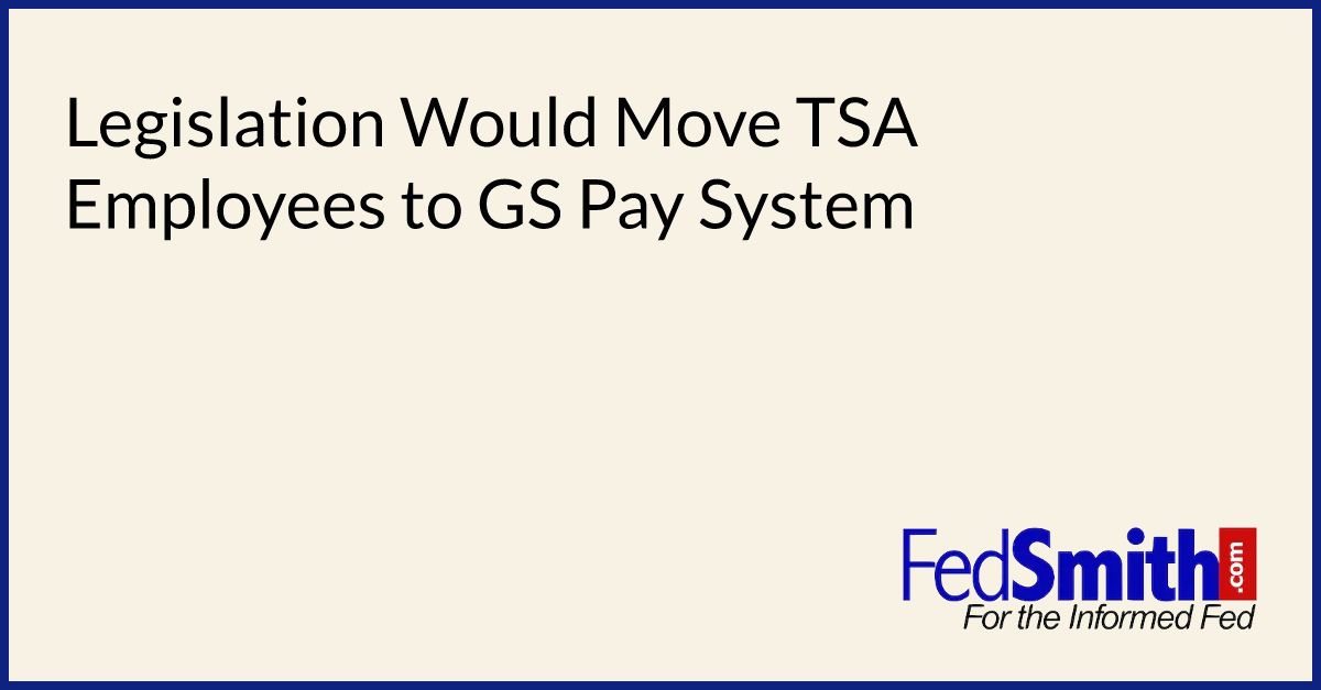 Legislation Would Move TSA Employees to GS Pay System