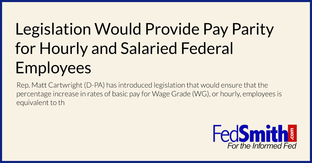 Legislation Would Provide Pay Parity for Hourly and Salaried Federal Employees