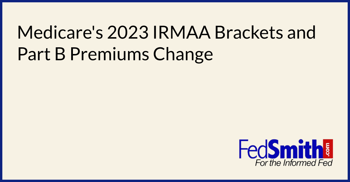 Medicare's 2023 IRMAA Brackets And Part B Premiums Change