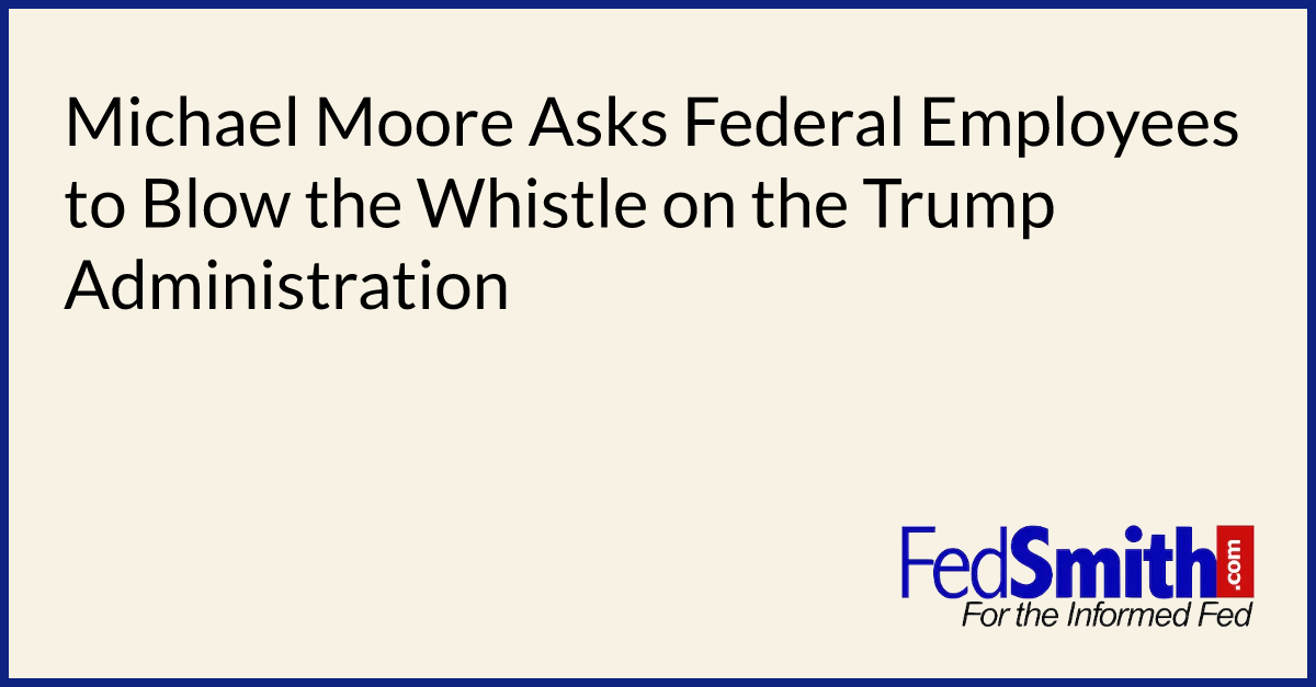 Michael Moore Asks Federal Employees to Blow the Whistle on the Trump Administration