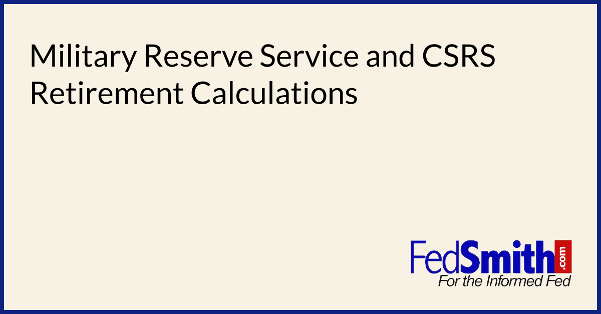 Military Reserve Service and CSRS Retirement Calculations