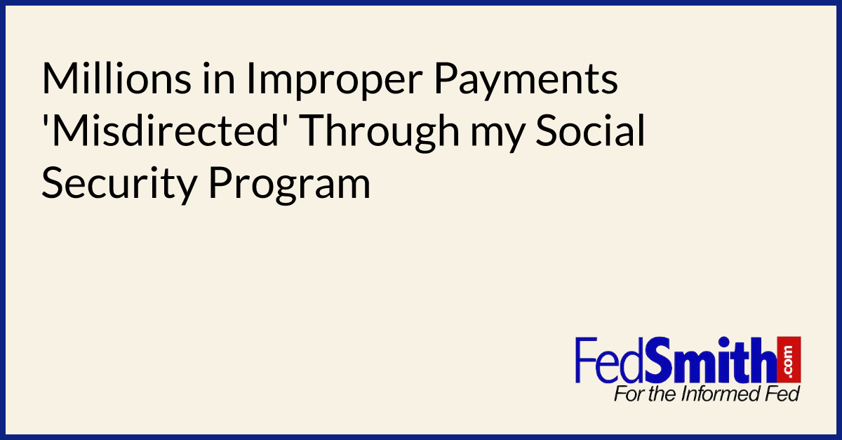 Millions In Improper Payments 'Misdirected' Through My Social Security ...